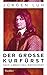Der Große Kurfürst: Friedri...