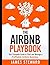 The Airbnb Playbook: Your Complete Guide to Start and Manage a Profitable Airbnb Business