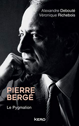Pierre Bergé. Le Pygmalion (French Edition)