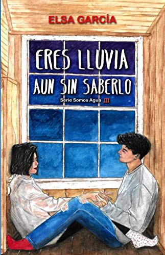 Eres lluvia aun sin saberlo (Serie Somos Agua, #3)
