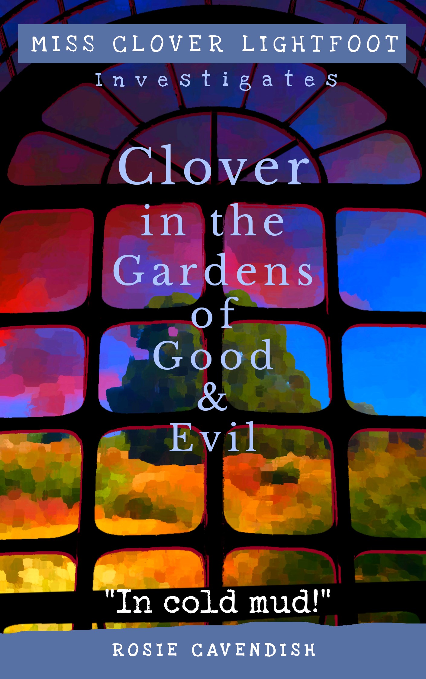 Clover in the Gardens of Good and Evil: "In Cold Mud!" (Miss Clover Lightfoot Investigates, #3)