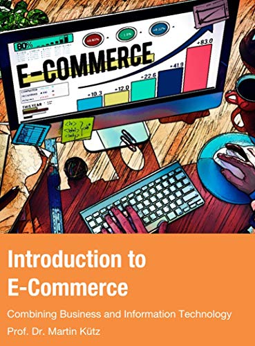 Introduction to E- Commerce: Combining Business and Information Technology (Kindle Edition)