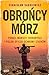 Obrońcy mórz. Piraci, morscy terroryści i polski oficer ochrony by Stanisław Sadkiewicz