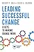 Leading Successful Change: ...
