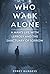 Who Walk Alone by Perry Burgess