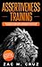 Assertiveness Training: Mastering Assertive Communication to Learn How to be Yourself and Still Manage to Win the Respect of Others. (Addicted to Self-Improvement)