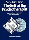 The Self of the Psychotherapist: Movement and Stagnation in Psychotherapy The Self of the Psychotherapist: Movement and Stagnation in Psychotherapy