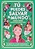Tú puedes salvar el mundo by Angela Green