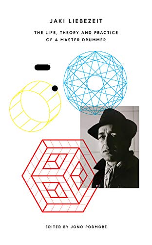 Jaki Liebezeit: The Life, Theory and Practice of a Master Drummer (Kindle Edition)