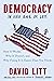 Democracy in One Book or Less: How It Works, Why It Doesn’t, and Why Fixing It Is Easier Than You Think