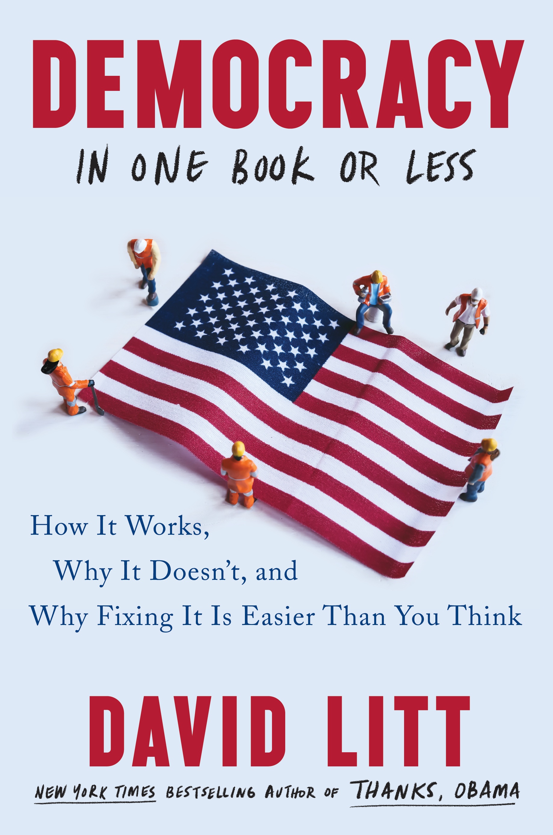 Democracy in One Book or Less: How It Works, Why It Doesn’t, and Why Fixing It Is Easier Than You Think (Hardcover)