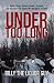 Under Too Long: Bombs, Drugs, Untaxed Alcohol, Terrorism, And The Undercover Agents Who Brought It All Down