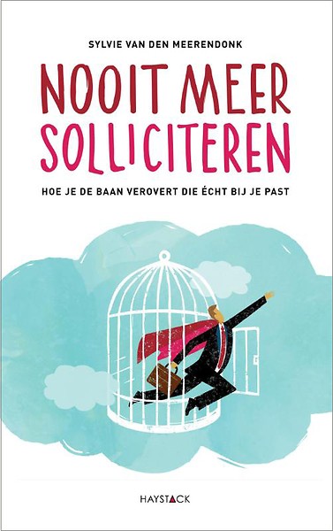 Nooit meer solliciteren. Hoe je de baan verovert die écht bij je past