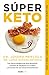 Súper Keto / Superfuel: Ketogenic Keys to Unlock the Secrets of Good Fats, Bad Fats, and Great Health (Spanish Edition)