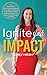 Ignite Your Impact: The Entrepreneur’s Guide to Using Facebook Ads to Build an Audience of True Believers, Make Millions of Dollars, and Spread Their Message like Wildfire