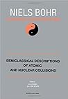 Semiclassical Description of Atomic and Nuclear Collisions (Niels Bohr Centennial Conferences/1985)