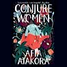 Conjure Women by Afia Atakora Conjure Women by Afia Atakora