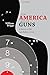 How America Got Its Guns by William Briggs