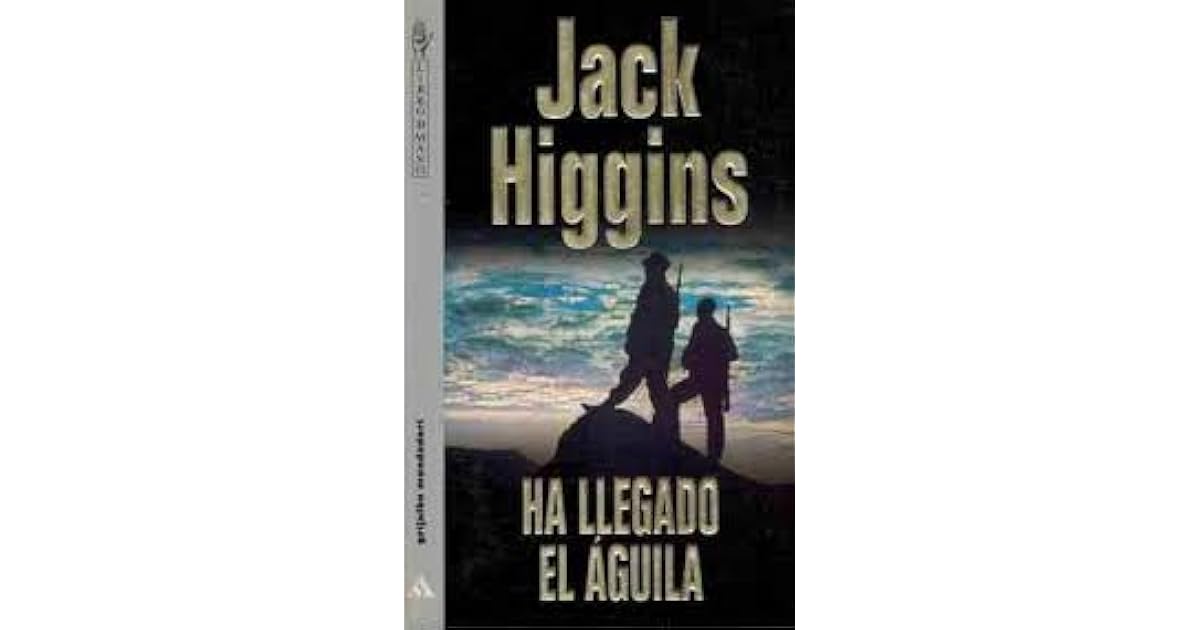 Ha Llegado El Aguila by Jack Higgins Ha Llegado El Aguila by Jack Higgins