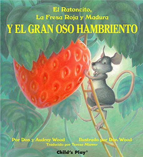 El Ratoncito, la Fresa Roja y Madura y el Gran Oso Hambriento (Spanish Edition)