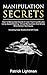 Manipulation Secrets: How To Manipulate Anyone In Less Than Five Minutes Using Speed Reading, Ethical Manipulation And Simple Mind Control Techniques - Including Case Studies And DIY-Tests