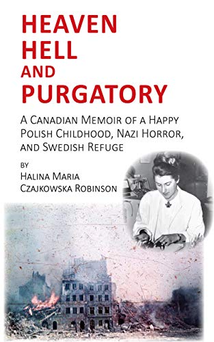 Heaven, Hell, and Purgatory: A Canadian Memoir of a Happy Polish Childhood, Nazi Horror, and Swedish Refuge (Kindle Edition)
