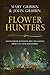 Flower Hunters: Adventurous Botanists and the Lasting Impact of Their Discoveries (History of Botany Book 1)