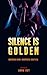 Silence Is Golden: Modern K...