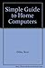Simple Guide to Home Computers by Steve Ditlea
