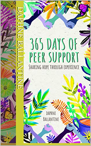 365 Days of Peer Support: Sharing Hope Through Experience (Kindle Edition)