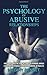 The Psychology of Abusive Relationships: How to Recognize the Signs of a Toxic Relationship, Unmask a Narcissistic Personality, and Regain Control of your Life!