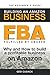 FBA - Building an Amazon Business - The Beginner's Guide: Why and How to build a profitable business on Amazon