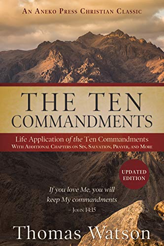 The Ten Commandments: Life Application of the Ten Commandments With Additional Chapters on Sin, Salvation, Prayer, and More (Kindle Edition)
