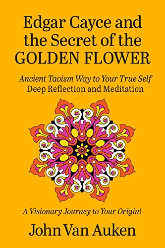 Edgar Cayce and the Secret of the Golden Flower: Ancient Taoism Way to Your True Self (Kindle Edition)