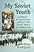 My Soviet Youth: A Memoir o...