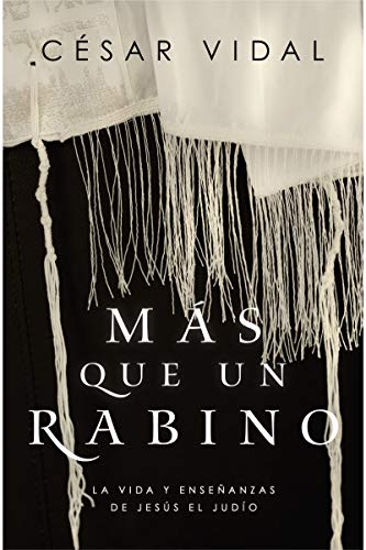 Más que un rabino: La vida y enseñanzas de Jesús el judío (Kindle Edition)