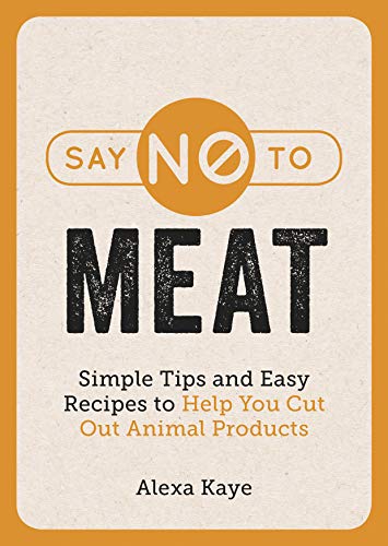 Say No to Meat: 101 Easy Ways to Cut Out Animal Products (Paperback)