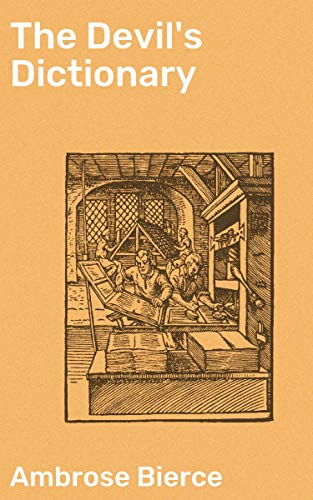 The Devil's Dictionary: Enriched edition. A Satirical Legacy of Dark Comedy and Wordplay