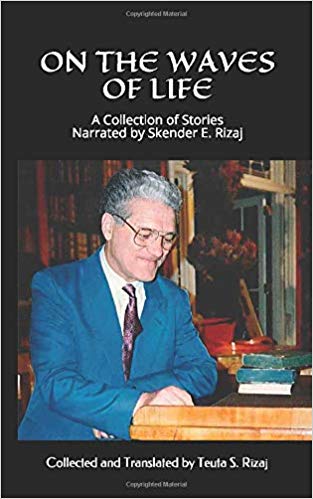 On The Waves of Life: A Collection of Stories Narrated by Skender E. Rizaj
