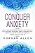 Conquer Anxiety: How to Sto...