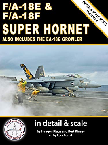 F/A-18E & F/A-18F Super Hornet in Detail & Scale: Also Includes the EA-18G Growler (Detail & Scale Series Book 9)