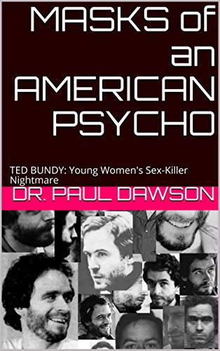 MASKS of an AMERICAN PSYCHO: TED BUNDY: Young Women's Sex-Killer Nightmare (Kindle Edition)