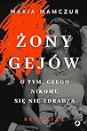 Żony gejów. O tym, czego nikomu się nie zdradza by Maria Mamczur