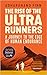The Rise of the Ultra Runners by Adharanand Finn