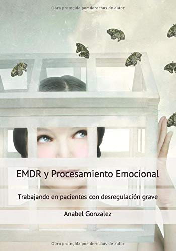 EMDR y Procesamiento emocional: Trabajando en pacientes con desregulación grave (Spanish Edition)