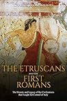 The Etruscans and the First Romans: The History and Legacy of the Civilizations that Fought for Control of Italy