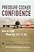 Pressure Cooker Confidence: A.how to Lead When the Heat Is On!
