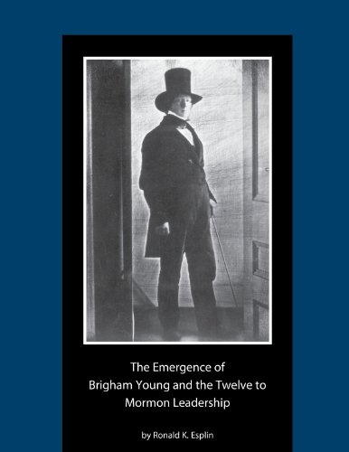 The Emergence of Brigham Young and the Twelve to Mormon Leadership, 1830–1841 (Kindle Edition)