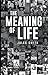 The Meaning of Life: The On...
