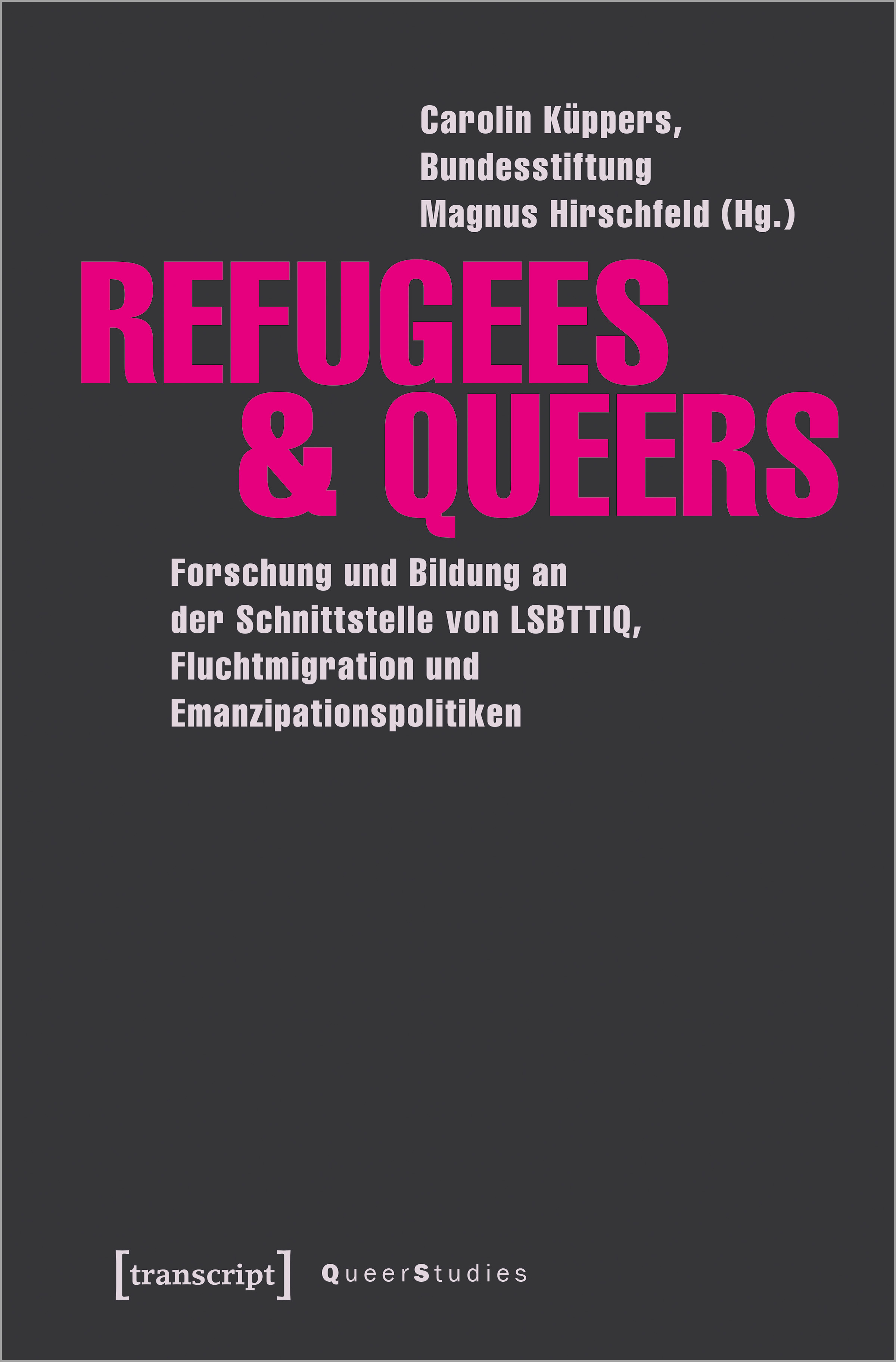Refugees & Queers: Forschung und Bildung an der Schnittstelle von LSBTTIQ, Fluchtmigration und Emanzipationspolitiken (Queer Studies, #17)
